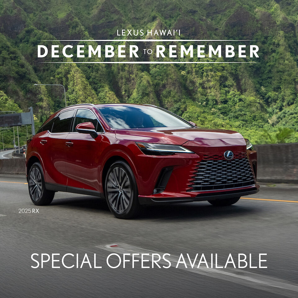 Special Offers Available on the 2025 RX. Lexus Hawai'i December to Remember. 